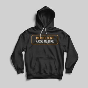 Pull capuche noir "Mon client a osé me dire : "c'est vite fait, même pas 5 minutes"