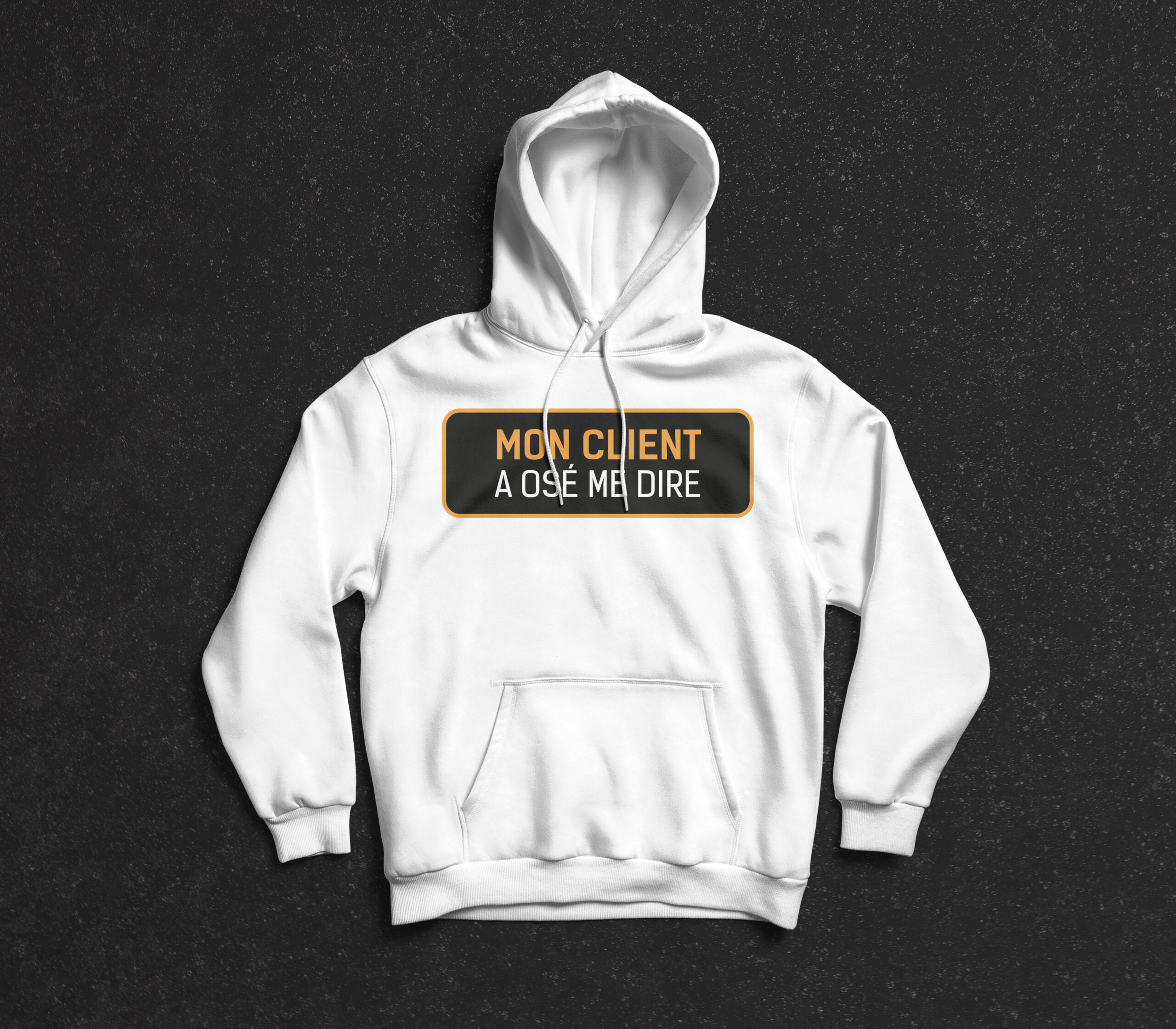 Pull capuche blanc "Mon client a osé me dire : "c'est vite fait, même pas 5 minutes"