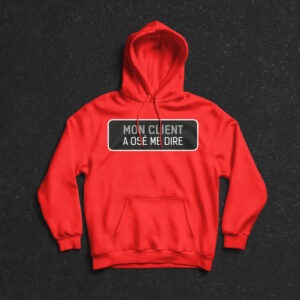 Pull capuche rouge "Mon client a osé me dire : "c'est vite fait, même pas 5 minutes"